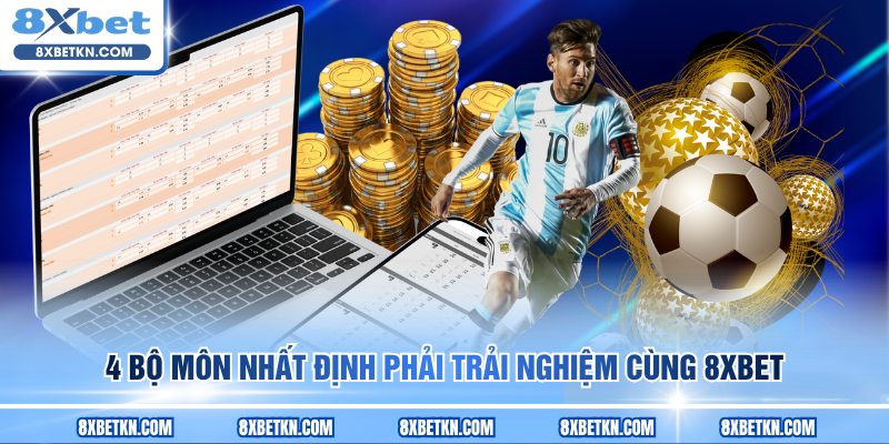 4 bộ môn nhất định phải trải nghiệm cùng 8XBET 4 bộ môn nhất định phải trải nghiệm cùng 8XBET