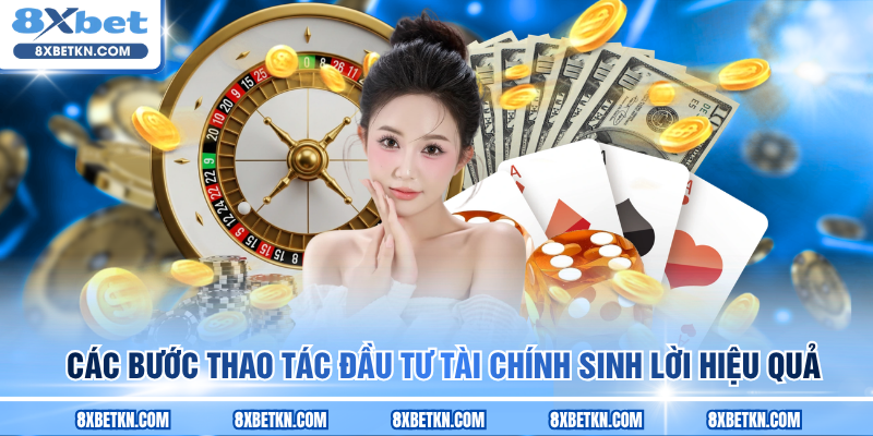 Các bước thao tác đầu tư tài chính sinh lời hiệu quả Các bước thao tác đầu tư tài chính sinh lời hiệu quả