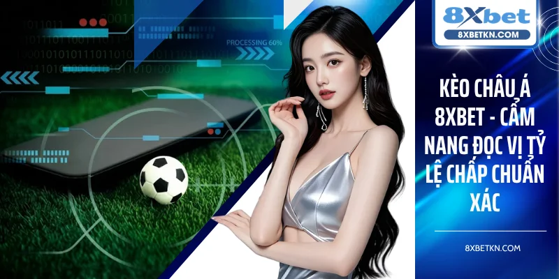 Các mốc kèo châu Á 8XBET được áp dụng phổ biến Các mốc kèo châu Á 8XBET được áp dụng phổ biến