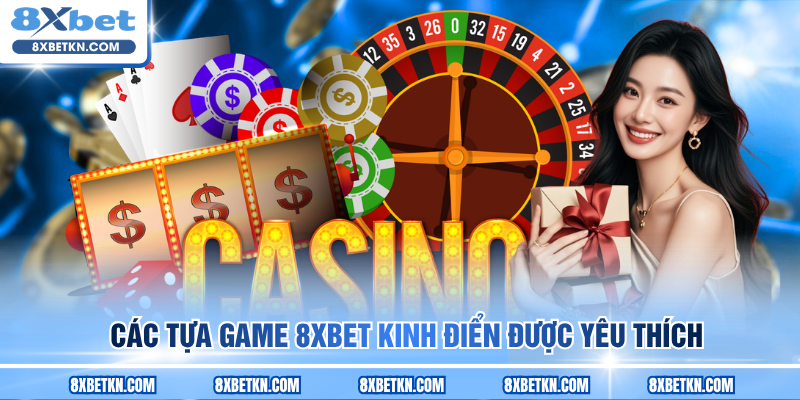 Các tựa game 8XBET kinh điển được yêu thích Các tựa game 8XBET kinh điển được yêu thích