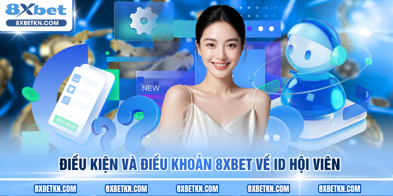 Điều kiện và điều khoản 8XBET về ID hội viên Điều kiện và điều khoản 8XBET về ID hội viên