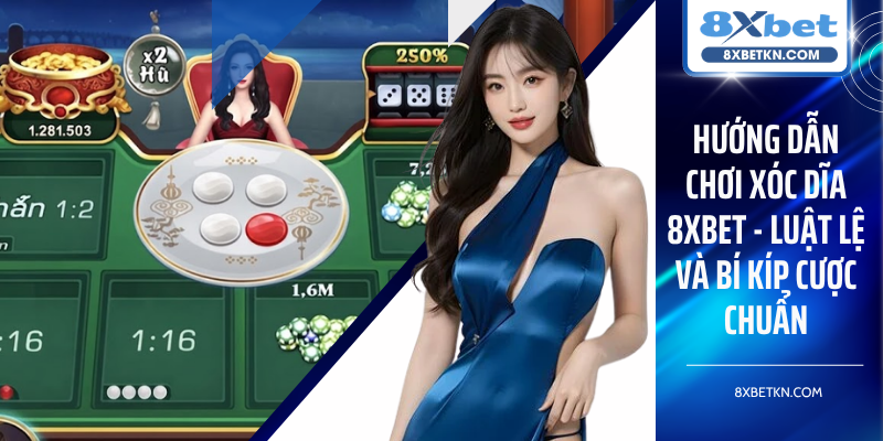 Hướng Dẫn Chơi Xóc Dĩa 8XBET - Luật Lệ Và Bí Kíp Cược Chuẩn