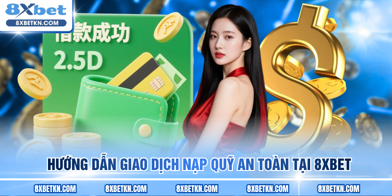 Hướng dẫn giao dịch nạp quỹ an toàn tại 8XBET Hướng dẫn giao dịch nạp quỹ an toàn tại 8XBET
