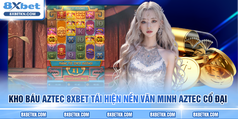 Kho Báu Aztec 8XBET tái hiện nền văn minh Aztec cổ đại
