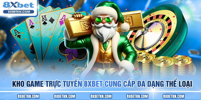 Kho game trực tuyến 8XBET cung cấp đa dạng thể loại Kho game trực tuyến 8XBET cung cấp đa dạng thể loại