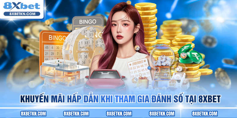 Khuyến mãi hấp dẫn khi tham gia đánh số tại 8XBET Khuyến mãi hấp dẫn khi tham gia đánh số tại 8XBET