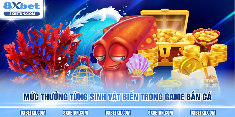 Mức thưởng từng sinh vật biển trong game bắn cá