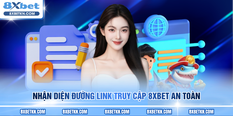 Nhận diện đường link truy cập 8XBET an toàn Nhận diện đường link truy cập 8XBET an toàn