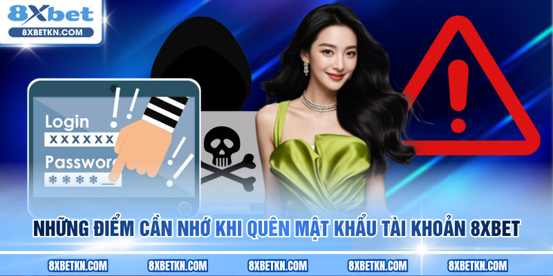 Những điểm cần nhớ khi quên mật khẩu tài khoản 8XBET