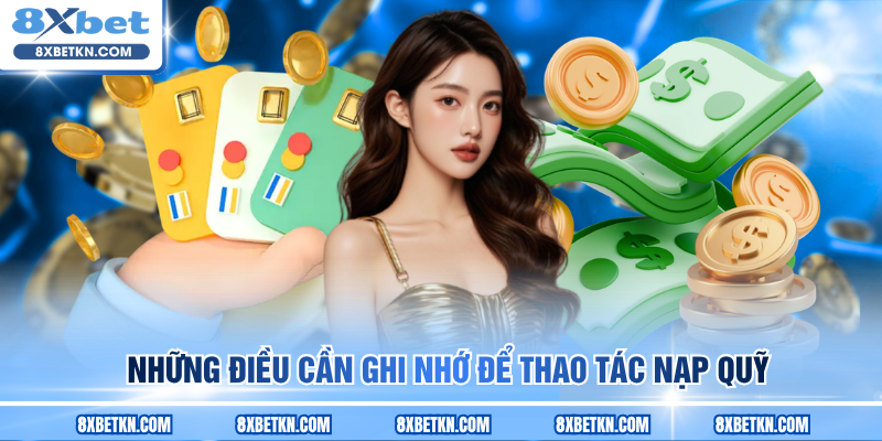 Những điều cần ghi nhớ để thao tác nạp quỹ Những điều cần ghi nhớ để thao tác nạp quỹ
