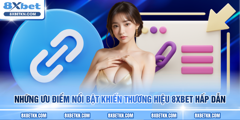 Những ưu điểm nổi bật khiến thương hiệu 8XBET hấp dẫn Những ưu điểm nổi bật khiến thương hiệu 8XBET hấp dẫn