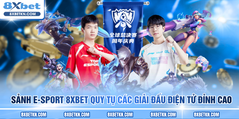 Sảnh E-sport 8XBET quy tụ các giải đấu điện tử đỉnh cao Sảnh E-sport 8XBET quy tụ các giải đấu điện tử đỉnh cao