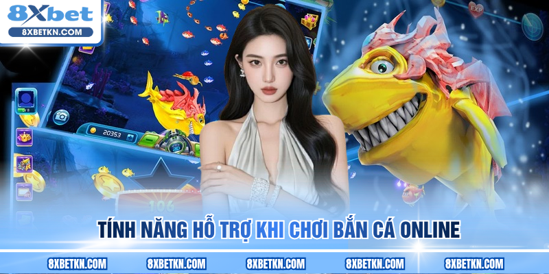 Tính năng hỗ trợ khi chơi bắn cá online Tính năng hỗ trợ khi chơi bắn cá online